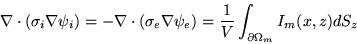 \begin{displaymath}
\nabla \cdot(\sigma_i \nabla\psi_i)= - \nabla\cdot (\sigma_e...
...i_e) = {1\over V}\int_{\partial\Omega_m} I_m(x,z)dS_z\nonumber
\end{displaymath}