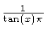 $ {\frac {1}{\tan \left( x \right) \pi}} $