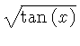 $ \sqrt {\tan \left( x \right) } $