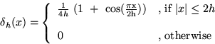 \begin{displaymath}
\delta_h (x) = \left\{ \begin{array}
{ll}
 \frac{1}{4h} ~(1 ...
 ...{ } & \mbox{ } \  0 & \mbox{, otherwise} 
 \end{array} \right.\end{displaymath}