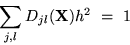 \begin{displaymath}
\sum_{j,l} D_{jl}(\mbox{$\bf X$}) h^{2} ~=~ 1\end{displaymath}