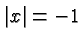 $\displaystyle \vert x\vert = -1 $