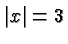 $\displaystyle \vert x\vert = 3 $