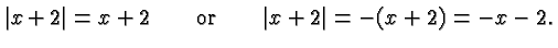 $\displaystyle \vert x+2\vert = x+2 \qquad\hbox{or}\qquad \vert x+2\vert = -(x+2) = -x -2. $