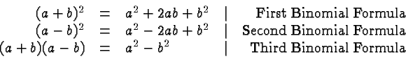 \begin{displaymath}
\begin{array}{rclcr}
(a+b)^2 &=& a^2+2ab + b^2 &\vert& \hbox...
...a^2-b^2 &\vert& \hbox{Third Binomial Formula} \\
\end{array} \end{displaymath}