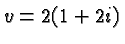 $ v =
2(1+2i) $