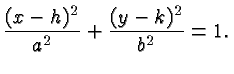 $\displaystyle \frac{(x-h)^2}{a^2}+\frac{(y-k)^2}{b^2} = 1. $