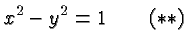 $\displaystyle x^2-y^2 = 1 \qquad(**) $