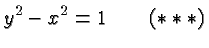 $\displaystyle y^2-x^2 = 1 \qquad(***) $