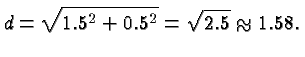 $\displaystyle d = \sqrt{1.5^2 + 0.5^2} = \sqrt{2.5} \approx 1.58. $