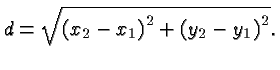 $\displaystyle d=\sqrt{\left(x_2-x_1\right)^2 + \left(y_2-y_1\right)^2}. $