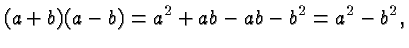 $\displaystyle (a+b)(a-b) = a^2+ab -ab -b^2 =a^2-b^2, $