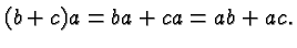 $\displaystyle (b+c)a = ba + ca = ab + ac. $