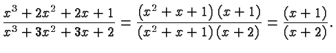 $\displaystyle \frac{x^3+2x^2+2x+1 }{ x^3+3x^2 + 3x + 2} = \frac{\left(x^2+x+1\right)(x+1)
}{ \left(x^2+x+1\right)(x+2)} = \frac{(x+1) }{ (x+2)}. $