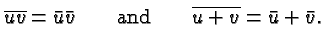 $\displaystyle \overline{uv} = \bar{u}\bar{v}
\qquad\hbox{and}\qquad \overline{u+v} = \bar u + \bar v. $