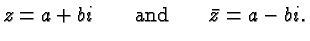 $\displaystyle z = a+bi \qquad\hbox{and}\qquad \bar z = a-bi. $