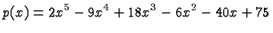 $\displaystyle p(x) = 2x^5 - 9x^4 + 18x^3 - 6x^2 - 40x + 75 $