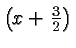 $ \left(x+\frac{3}{2}\right) $