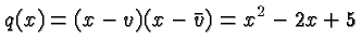 $\displaystyle q(x) = (x-v)(x-\bar v) = x^2-2x+5 $