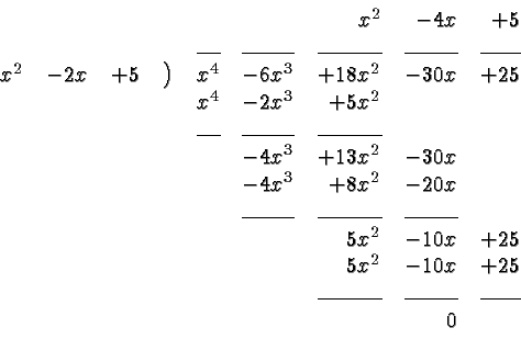 \begin{displaymath}
\begin{array}{rrrrrrrrr}
&&&&&& x^2 & - 4x & + 5 \\
&&&&\l...
...le\hfill & \leaders\hrule\hfill \\
&&&&&&&0 \\
\end{array} \end{displaymath}