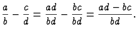 $\displaystyle \frac{a}{b} - \frac{c}{d} = \frac{ad}{bd} - \frac{bc}{bd} = \frac{ad-bc}{bd}. $