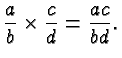 $\displaystyle \frac{a}{b}\times \frac{c}{d} = \frac{ac}{bd}. $