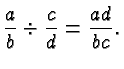 $\displaystyle \frac{a}{b}\div \frac{c}{d} = \frac{ad}{bc}. $