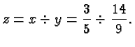 $\displaystyle z = x\div y = \frac{3}{5} \div \frac{14}{9}. $