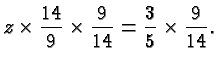 $\displaystyle z \times \frac{14}{9}\times \frac{9}{14} = \frac{3}{5}\times \frac{9}{14}. $