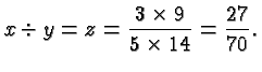 $\displaystyle x\div y= z = \frac{3\times 9}{5 \times 14} = \frac{27}{70}. $