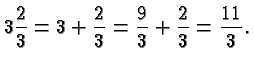 $\displaystyle 3\frac{2}{3} = 3 + \frac{2}{3} = \frac{9}{3} + \frac{2}{3} =
\frac{11}{3}. $