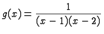 $\displaystyle g(x) =
\frac{1}{(x-1)(x-2)} $