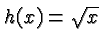 $ h(x) = \sqrt{x} $