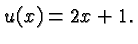 $\displaystyle u(x) = 2x + 1. $