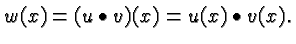 $\displaystyle w(x) = (u\bullet v) (x) = u(x)\bullet v(x). $