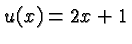 $\displaystyle u(x) = 2x + 1 $