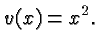 $\displaystyle v(x) =
x^2. $