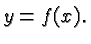 $\displaystyle y =
f(x). $