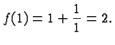 $\displaystyle f(1) = 1+\frac{1}{1} = 2. $