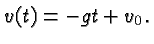 $\displaystyle v(t) = - gt + v_0. $