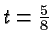 $ t = \frac{5}{8} $