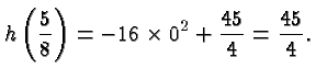 $\displaystyle h\left(\frac{5}{8}\right) = -16\times 0^2 + \frac{45}{4} =
\frac{45}{4}. $