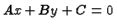 $\displaystyle Ax + By + C = 0 $