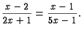 $\displaystyle \frac{x-2}{2x+1} = \frac{x-1}{5x-1}. $