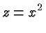 $\displaystyle z=x^2 $
