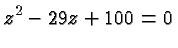 $\displaystyle z^2-29z+100 = 0 $