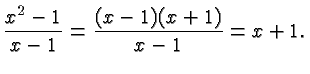 $\displaystyle \frac{x^2-1}{x-1} = \frac{(x-1)(x+1)}{x-1} = x+1. $