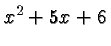 $ x^2+5x+6 $