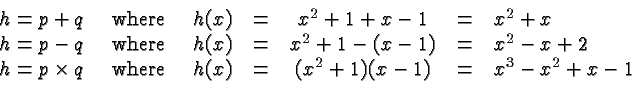 \begin{displaymath}
\begin{array}{ccccccl}
h = p+q &\hbox{~where~}& h(x) &=& x^2...
...e~}& h(x) &=& (x^2+1)(x-1) &=& x^3 -x^2 +x -1 \\
\end{array} \end{displaymath}