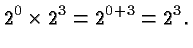 $\displaystyle 2^0 \times 2^3 = 2^{0+3}
= 2^3. $